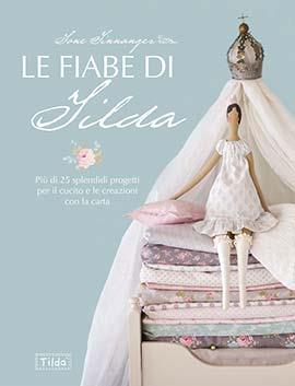 Le fiabe di Tilda. Più di 25 splendidi progetti per il cucito e le creazioni con la carta - Tone Finnanger - copertina