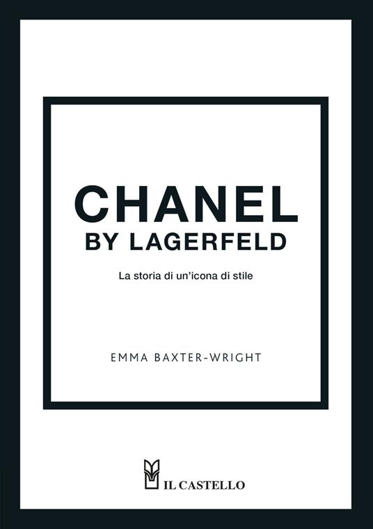Chanel by Lagerfeld. La storia di un'icona di stile - Emma Baxter-Wright - copertina