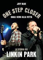 One step closer. Dagli Xero alla vetta: la storia dei Linkin Park