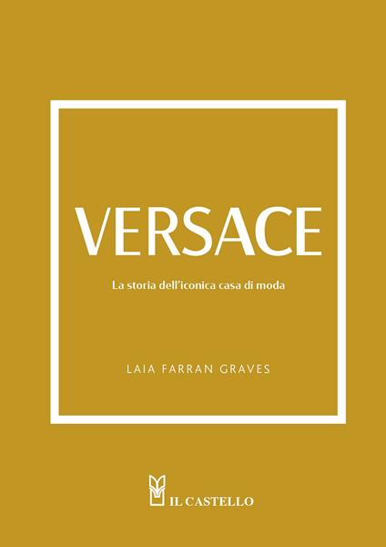 Versace. La storia dell'iconica casa di moda. Ediz. a colori - Laia Farran Graves - copertina