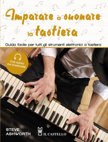 Imparare a suonare la tastiera. Guida facile per imparare a suonare tutti gli strumenti elettronici a tastiera. Con tracce audio scaricabili - Steve Ashworth - copertina