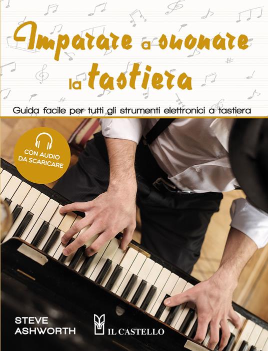 Imparare a suonare la tastiera. Guida facile per imparare a suonare tutti gli strumenti elettronici a tastiera. Con tracce audio scaricabili - Steve Ashworth - copertina