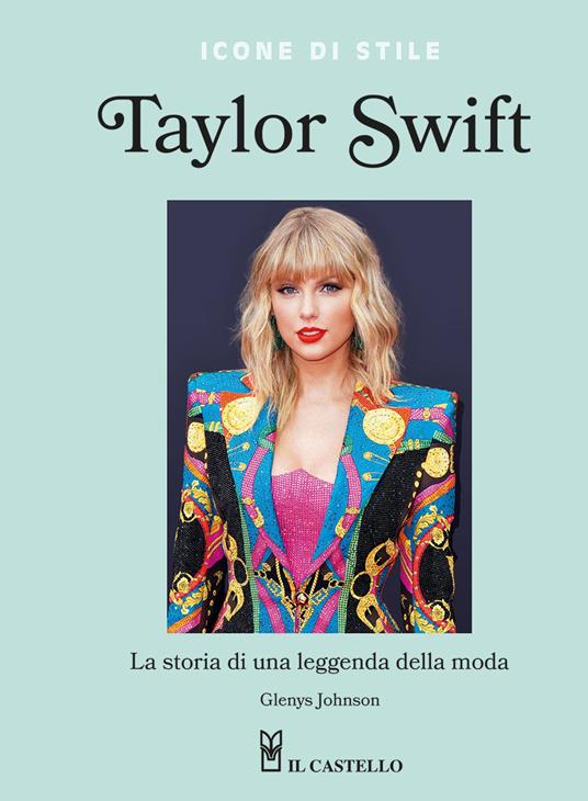 Taylor Swift. La storia di una leggenda della moda. Icone di stile - Glenys Johnson - copertina