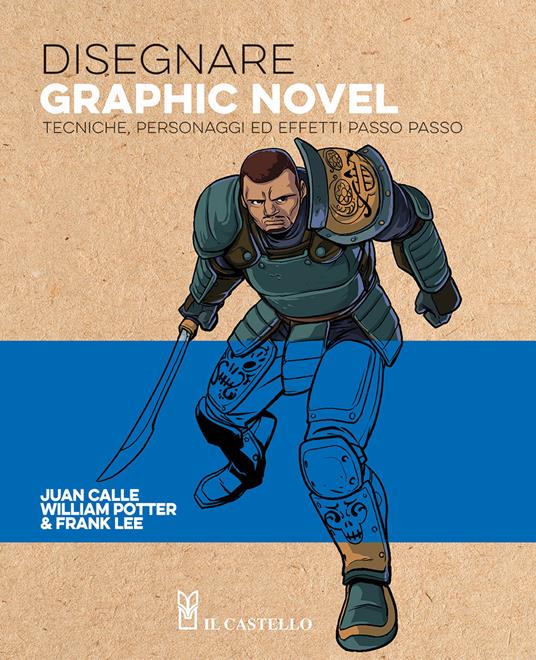 Disegnare graphic novel. Tecniche, personaggi ed effetti passo passo. Ediz. a colori - Juan Calle,William Potter,Frank Lee - copertina