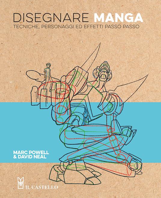 Disegnare manga. Tecniche, personaggi ed effetti passo passo. Ediz. a colori - Marc Powell,David Neal - copertina