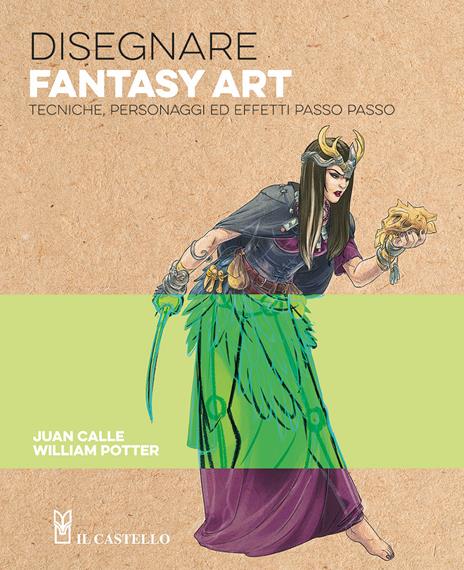 Disegnare fantasy art. Tecniche personaggi ed effetti passo passo - William Potter - copertina