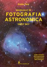 Manuale di fotografia astronomica. Deep Sky. Guida completa dall'acquisizione all'elaborazione delle immagini