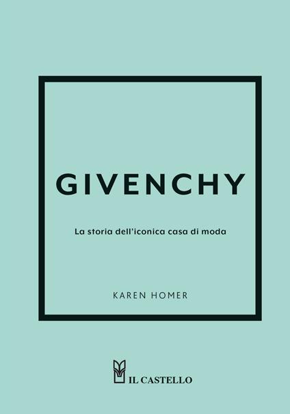 Givenchy. La storia dell'iconica casa di moda. Ediz. a colori - Karen Homer - copertina
