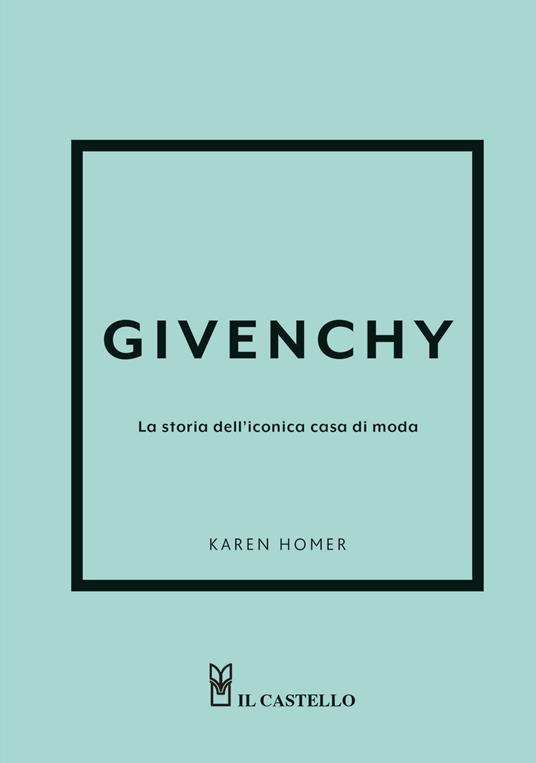 Givenchy. La storia dell'iconica casa di moda. Ediz. a colori - Karen Homer - copertina