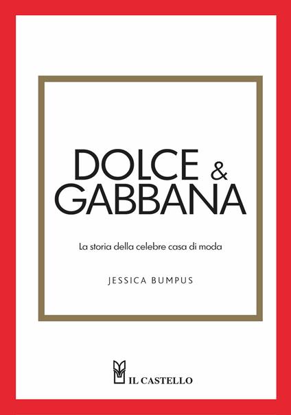 Dolce & Gabbana. La storia della celebre casa di moda - Jessica Bumpus - copertina