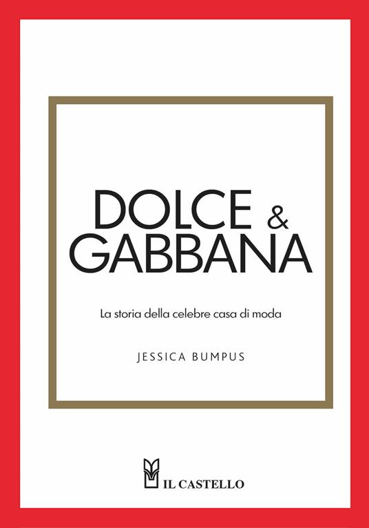 Dolce & Gabbana. La storia della celebre casa di moda - Jessica Bumpus - copertina
