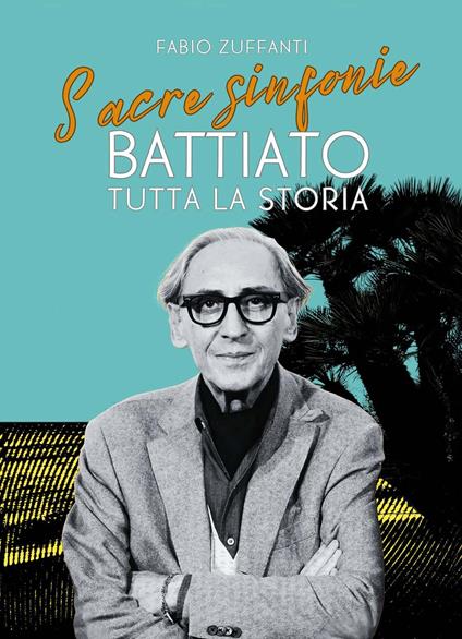 Sacre sinfonie. Battiato: tutta la storia - Fabio Zuffanti - copertina