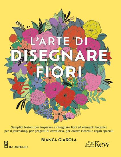 L'arte di disegnare fiori - Bianca Giarola - copertina