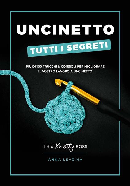 Uncinetto. Tutti i segreti - Anna Leyzina - copertina