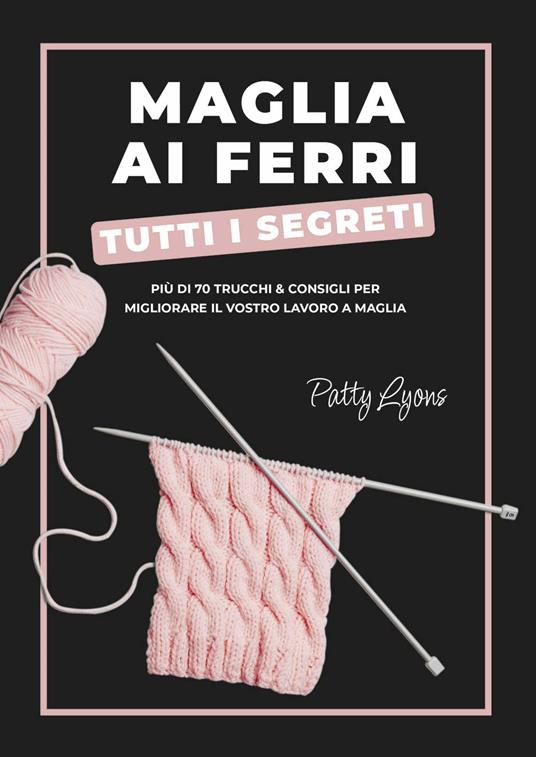 Maglia ai ferri. Tutti i segreti - Patty Lyons - copertina