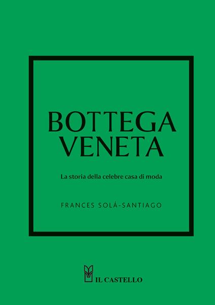 Bottega Veneta. La storia della celebre casa di moda. Ediz. a colori - Frances Solá-Santiago - copertina