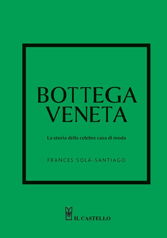 Bottega Veneta. La storia della celebre casa di moda. Ediz. a colori - Frances Solá-Santiago - copertina