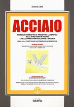 Acciaio. Manuale tecnico per il progetto e la verifica delle strutture in acciaio e delle connessioni bullonate e saldate. Con software