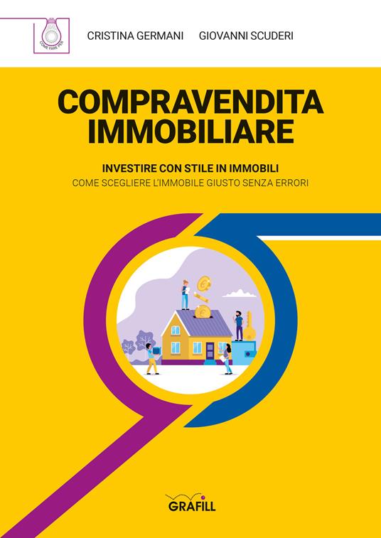 Compravendita immobiliare. Investire con stile in immobili. Come scegliere l'immobile giusto senza errori - Cristina Germani,Giovanni Scuderi - copertina