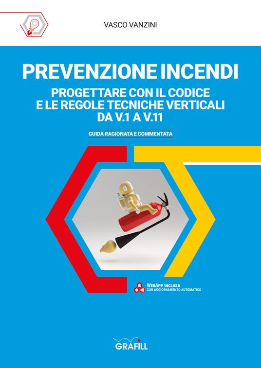 Prevenzione incendi. Progettare con il Codice e le Regole tecniche verticali da V.1 a V11. Guida ragionata e commentata. Con Contenuto digitale per accesso online - Vasco Vanzini - copertina