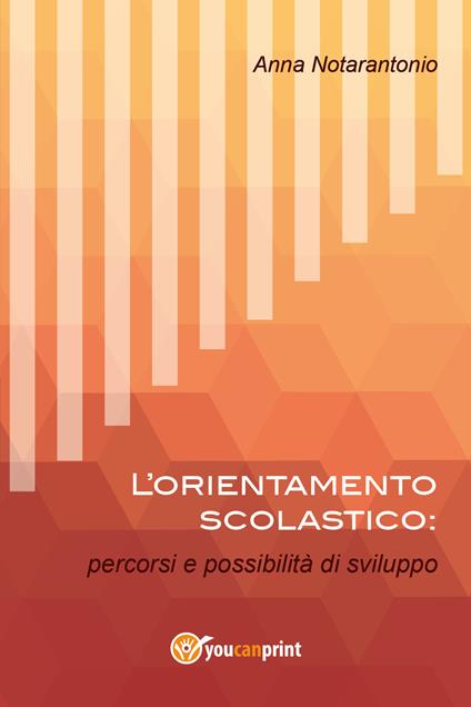 L' orientamento scolastico: percorsi e possibilità di sviluppo - Anna Notarantonio - copertina