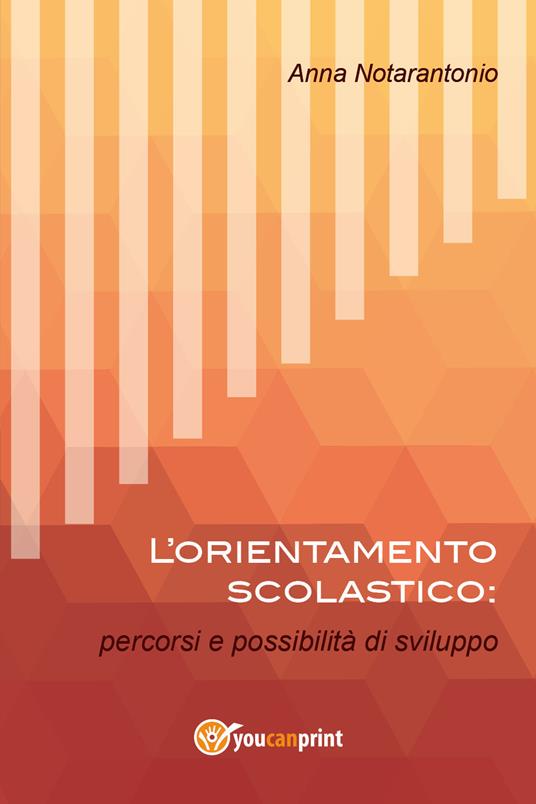 L' orientamento scolastico: percorsi e possibilità di sviluppo - Anna Notarantonio - copertina