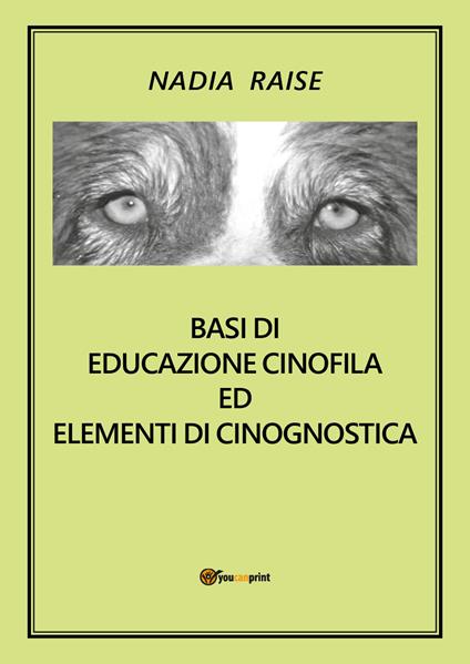 Basi di educazione cinofila ed elementi di cinognostica - Nadia Raise - copertina