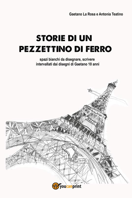 Storie di un pezzettino di ferro - Gaetano La Rosa,Antonia Teatino - copertina