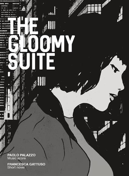 The gloomy suite. Ediz. illustrata - Paolo Palazzo,Francesca Gattuso - copertina