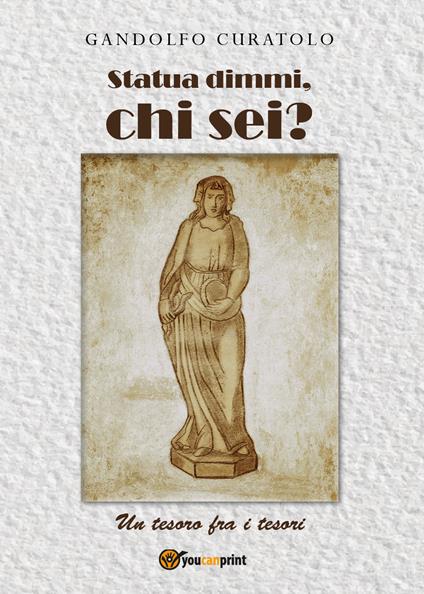 Statua dimmi, chi sei? Un tesoro fra i tesori - Gandolfo Curatolo - copertina
