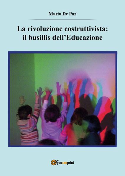 La rivoluzione costruttivista: il busillis dell'educazione - Mario De Paz - copertina