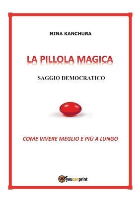 La pillola magica. Saggio democratico - Nina Kanchura - copertina