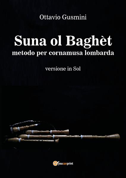 Suna ol baghèt. Metodo per cornamusa lombarda. Bersione in sol - Ottavio Gusmini - copertina