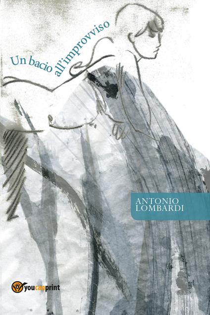 Un bacio all'improvviso - Antonio Lombardi - copertina