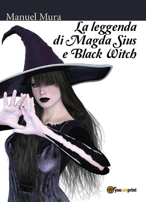 La leggenda di Magda Sius e Black Witch - Manuel Mura - ebook