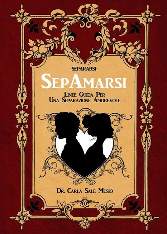 SepAmarsi. Linee guida per una separazione amorevole - Carla Sale Musio - ebook