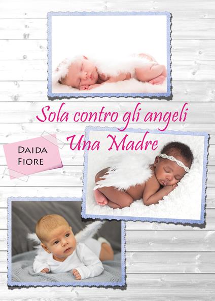 Sola contro gli angeli. Una madre - Daida Fiore - copertina