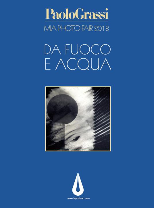 MIA Photo Fair 2018. Da fuoco e acqua. Ediz. illustrata - Maurizio Grassi - copertina