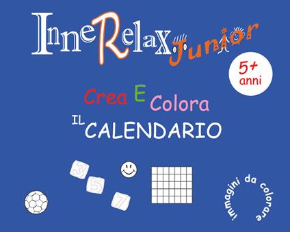 Crea e colora il calendario. Innerelax junior - Roberto Roti - copertina