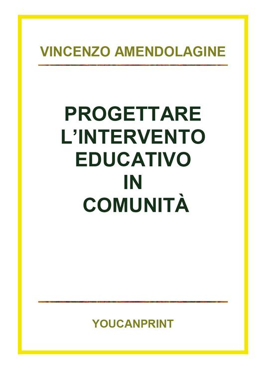 Progettare l'intervento educativo in comunità - Vincenzo Amendolagine - copertina