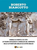 Simbolo di morte e di vita: la figura mitologica e simbolica del serpente nella letteratura biblica ed extra biblica