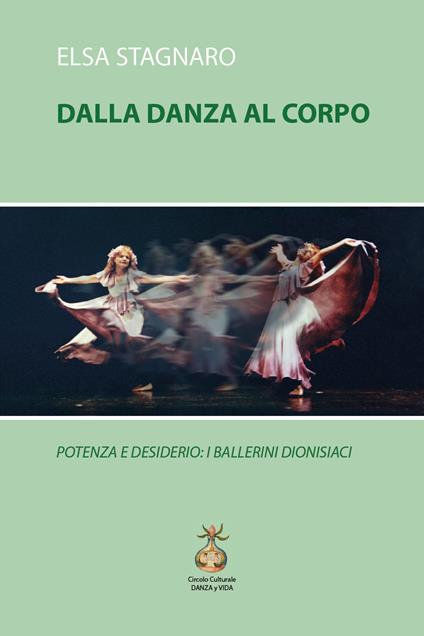 Dalla danza al corpo. Potenza e desiderio: i ballerini dionisiaci - Elsa Stagnaro - copertina