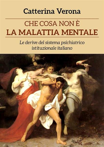 Che cosa non è la malattia mentale. Le derive del sistema psichiatrico istituzionale italiano - Catterina Verona - ebook