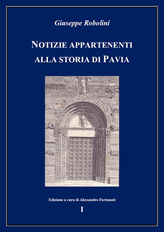 Notizie appartenenti alla storia di Pavia. Vol. 1 - Giuseppe Robolini - copertina