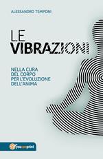 Le vibrazioni. Nella cura del corpo per l'evoluzione dell'anima