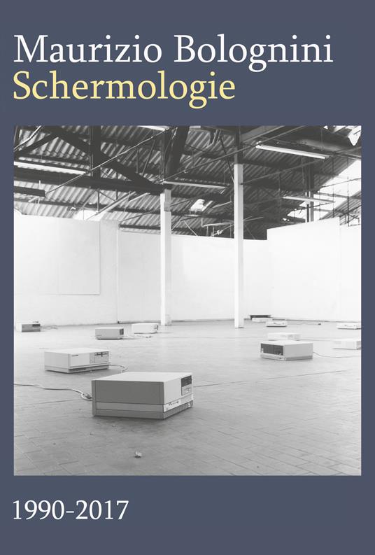 Schermologie 1990-2017 - Maurizio Bolognini - copertina