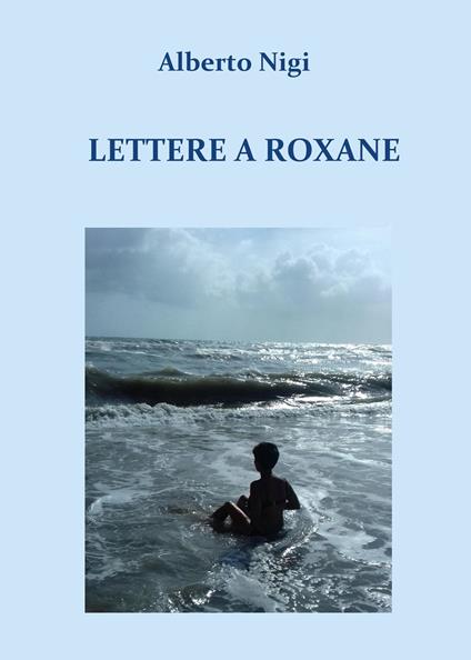 Lettere a Roxane - Alberto Nigi - copertina
