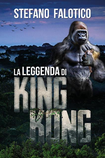 La leggenda di King Kong - Stefano Falotico - copertina