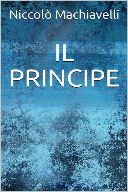 Il principe - Niccolò Machiavelli - ebook