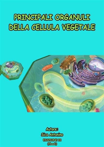 I principali organuli della cellula vegetale - Antonino Sica - ebook